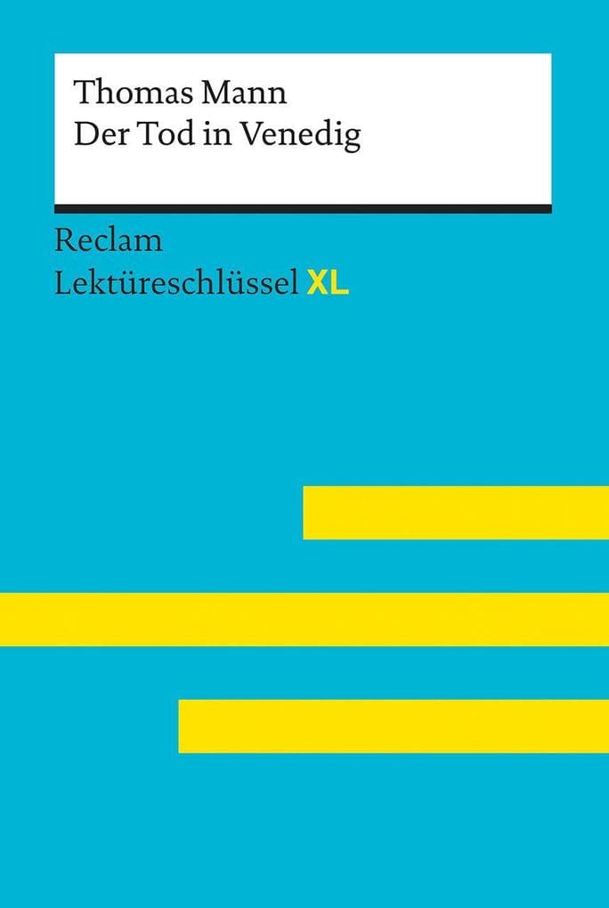 Der Tod in Venedig von Thomas Mann: Lektüreschlüssel mit Inhaltsangabe, Interpretation, Prüfungsaufgaben mit Lösungen, Lernglossar. (Reclam Lektüreschlüssel XL)