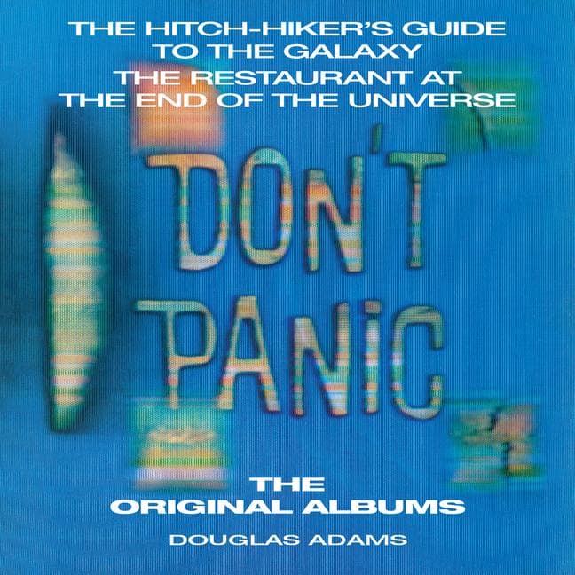Don't Panic: The Hitch-Hiker's Guide to the Galaxy, the Restaurant at the End of the Universe: The Original Albums