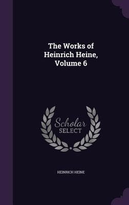 The Works of Heinrich Heine, Volume 6