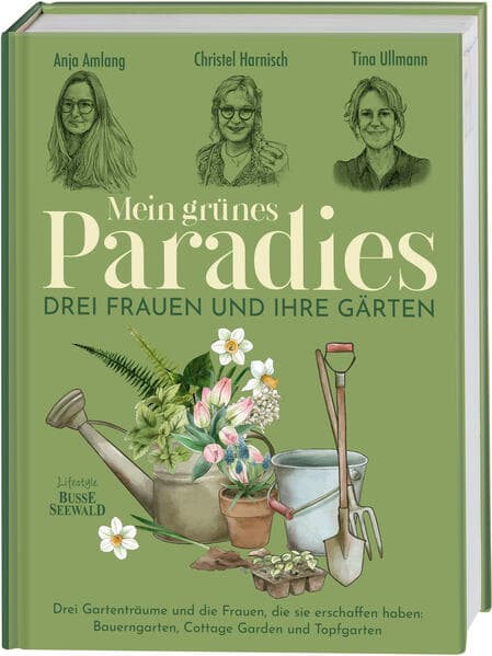 Mein grünes Paradies Drei Frauen und ihre Gärten