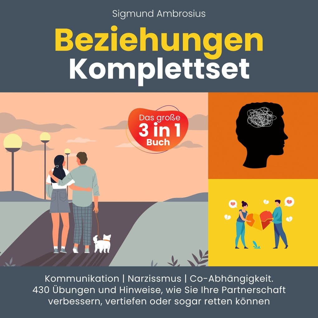 Beziehungen Komplettset Das große 3 in 1 Buch: Kommunikation | Narzissmus | Co-Abhängigkeit. 430 Übungen und Hinweise, wie Sie Ihre Partnerschaft verbessern, vertiefen oder sogar retten können