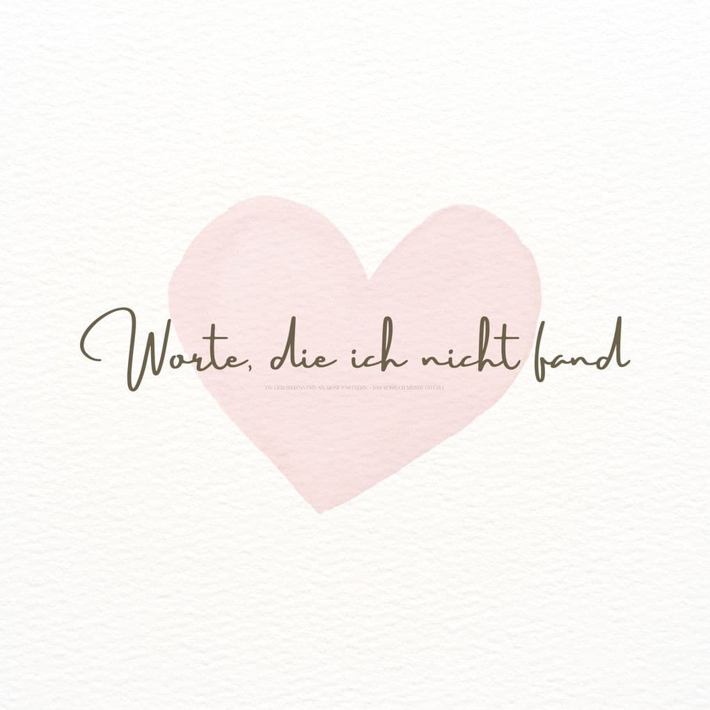 Worte, die ich nicht fand: Ein Liebesbekenntnis an meine Partnerin