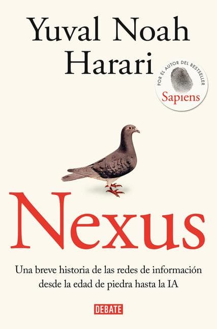 Nexus: Una Breve Historia de Las Redes de Información Desde La Edad de Piedra Hasta La Ia / Nexus: A Brief History of Information Networks from the Stone Age
