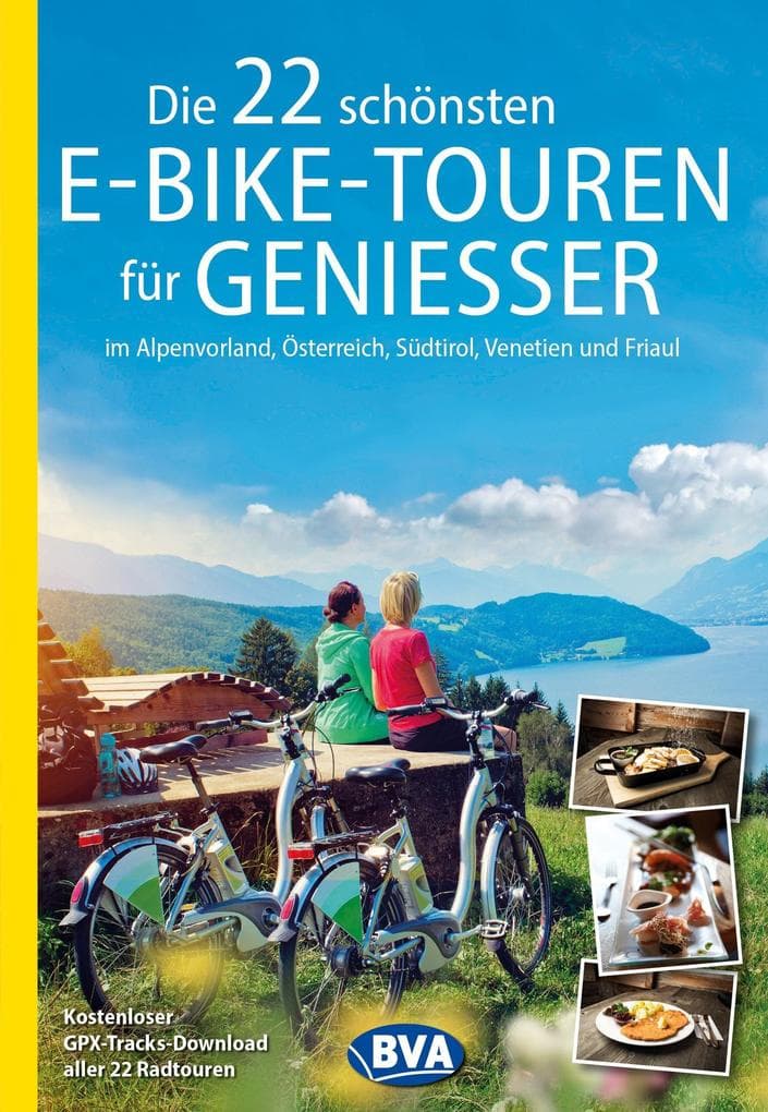 BVA Die 22 schönsten E-Bike-Touren für Genießer im Alpenvorland, Österreich, Südtirol, Venetien und Friaul