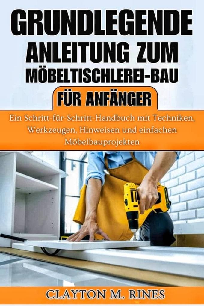 Grundlegende Anleitung zum Möbeltischlerei-Bau für Anfänger