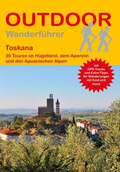 Toskana 30 Touren im Hügelland, dem Apennin und den Apuanischen Alpen
