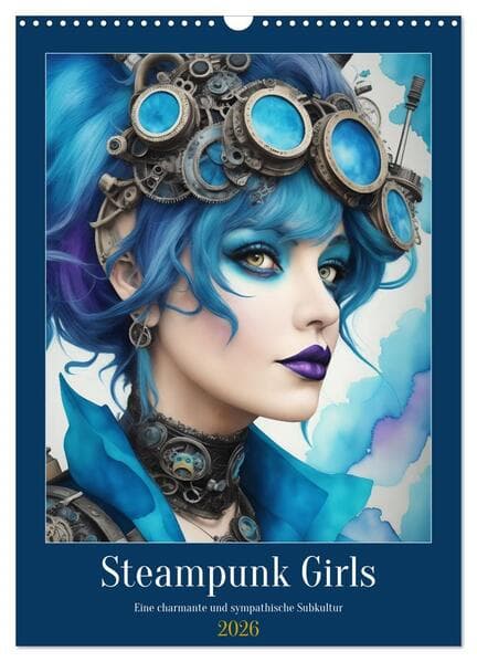 Steam-Punk-Girls - Eine charmante und sympathische Subkultur (Wandkalender 2026 DIN A3 hoch), CALVENDO Monatskalender
