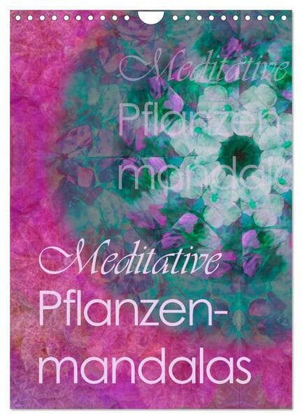 Meditative Pflanzenmandalas (Wandkalender 2026 DIN A4 hoch), CALVENDO Monatskalender