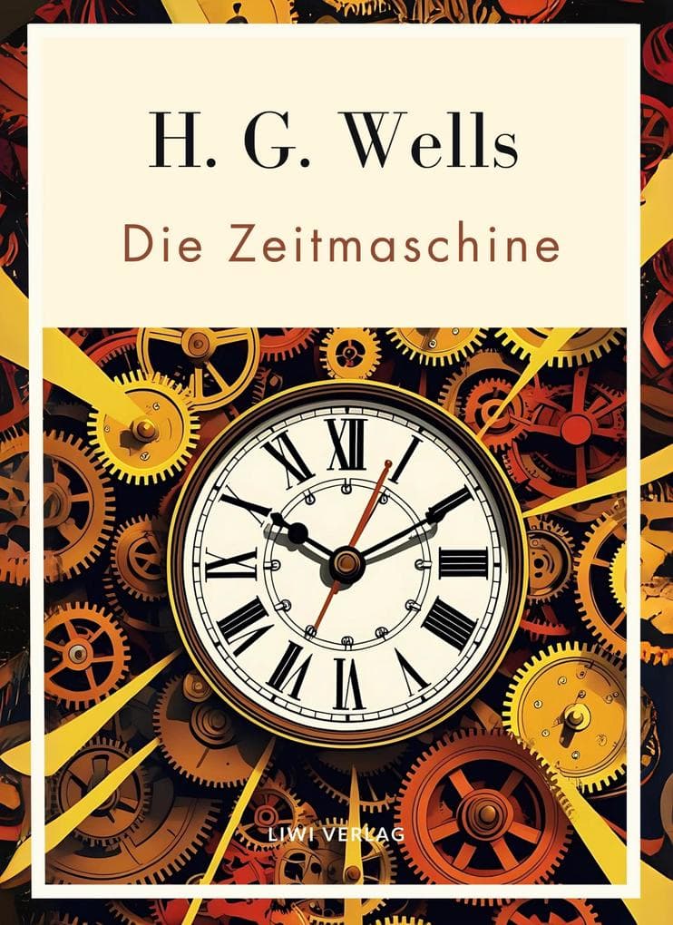 H. G. Wells: Die Zeitmaschine. Vollständige Neuausgabe