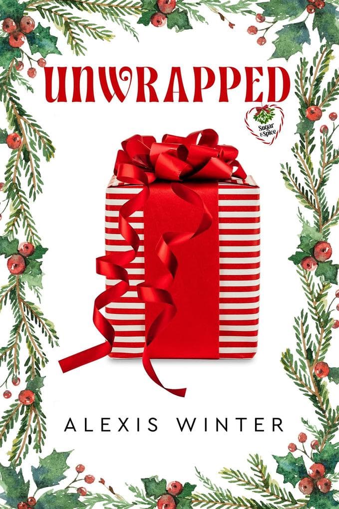 Unwrapped (Sugar & Spice, #1)
