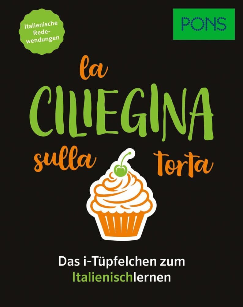PONS La ciliegina sulla torta - Italienische Redewendungen