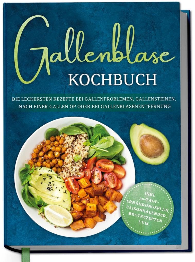 Gallenblase Kochbuch: Die leckersten Rezepte bei Gallenproblemen, Gallensteinen, nach einer Gallen OP oder bei Gallenblasenentfernung - inkl. 30-Tage-Ernährungsplan, Saisonkalender, Brotrezepten uvm.