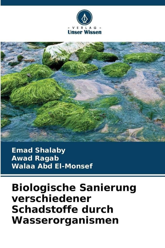 Biologische Sanierung verschiedener Schadstoffe durch Wasserorganismen