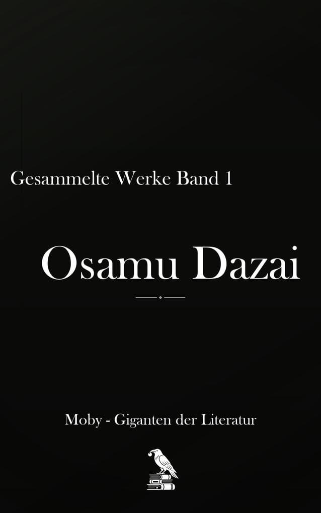Gesammelte Werke Band I (Osamu Dazai: Deutsche Werkausgabe, #1)
