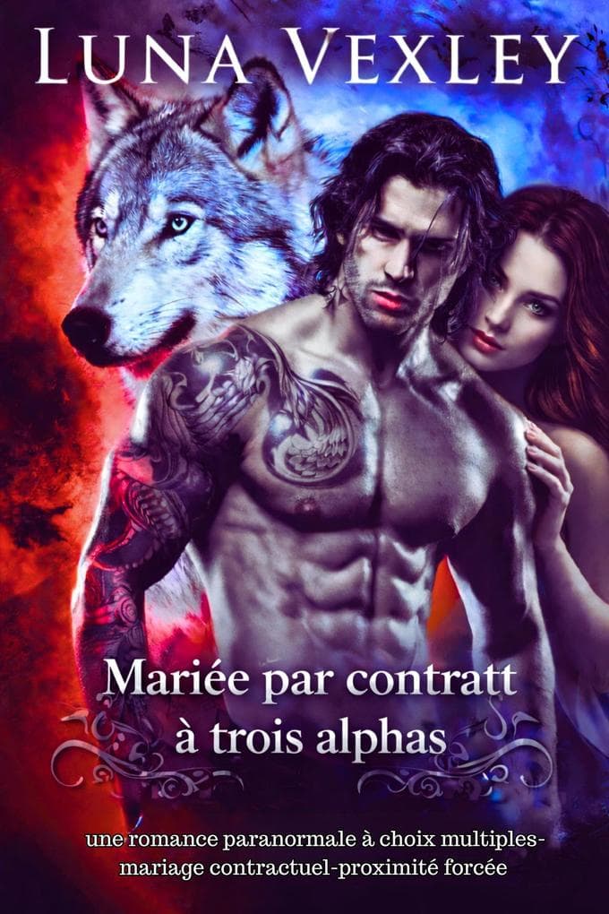 Mariée par contrat à trois alphas : une romance paranormale à choix multiples-mariage contractuel-proximité forcée