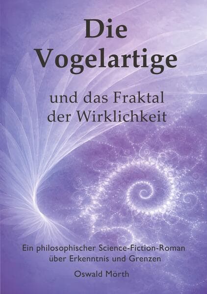 Die Vogelartige und das Fraktal der Wirklichkeit