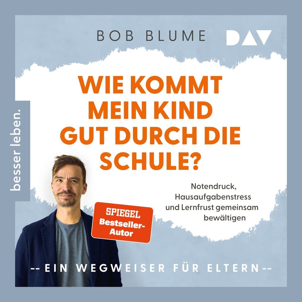 Wie kommt mein Kind gut durch die Schule? Notendruck, Hausaufgabenstress und Lernfrust gemeinsam bewältigen ein Wegweiser für Eltern