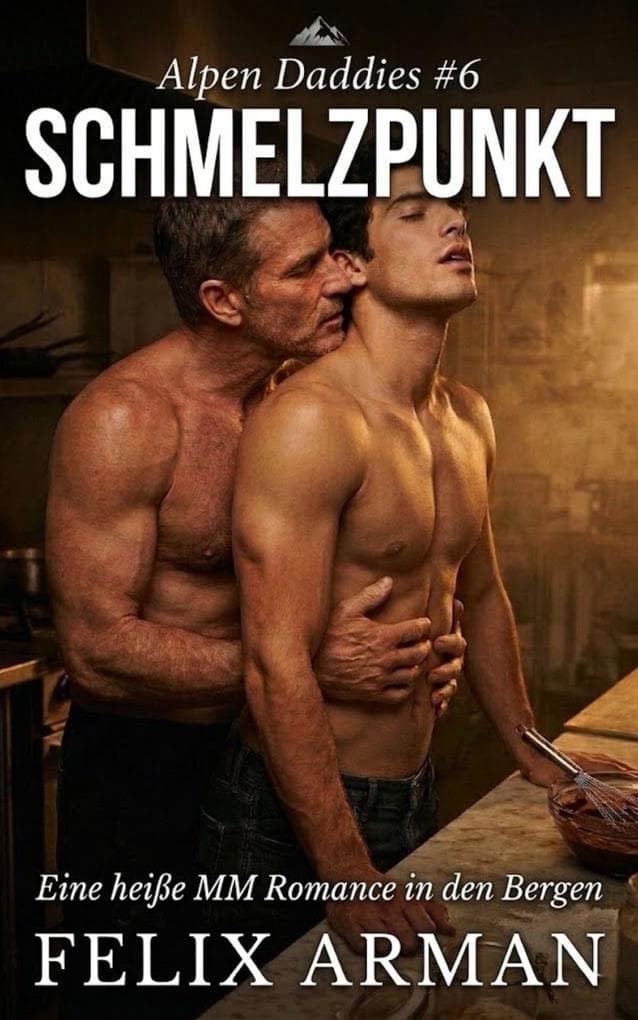 Alpen Daddies: Schmelzpunkt: Eine heiße MM Romance in den Bergen (Alpen Daddies: Eine Mm Mountain Man Romance Reihe, #6)