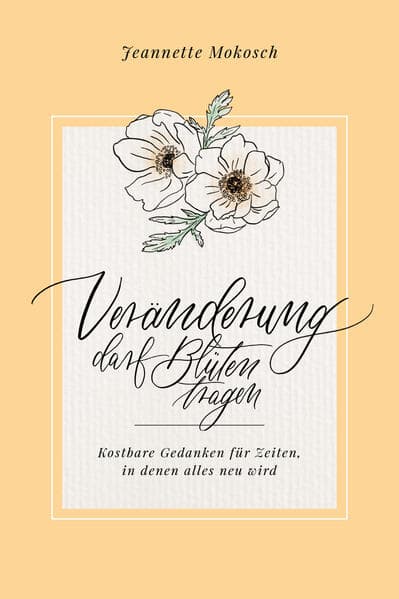 Veränderung darf Blüten tragen