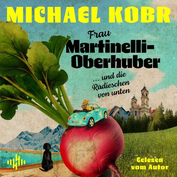 Frau Martinelli-Oberhuber und die Radieschen von unten (Charlotte-Serie 1)